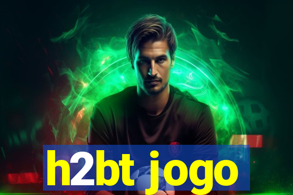 h2bt jogo
